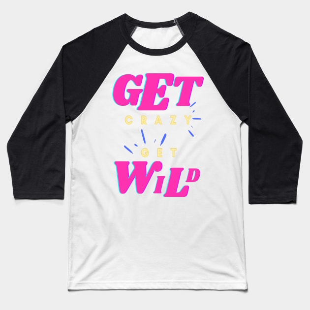 Get Crazy Get Wild Pink Baseball T-Shirt by kickstart